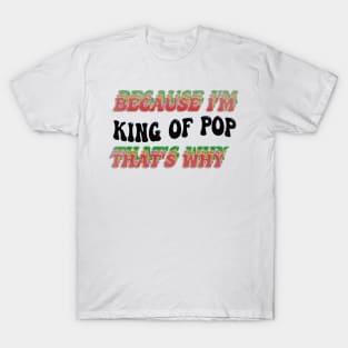 BECAUSE I AM KING OF POP - THAT'S WHY T-Shirt